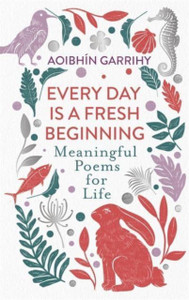 Every Day is a Fresh Beginning : Meaningful Poems for Life Every Day is a Fresh Beginning : Meaningful Poems for Life