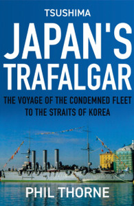 Tsushima: Japan's Trafalgar : The Voyage of the Condemned Fleet to the Straits of Korea