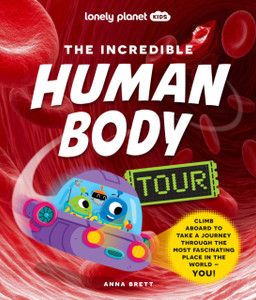 Lonely Planet Kids The Incredible Human Body Tour Lonely Planet Kids The Incredible Human Body Tour
