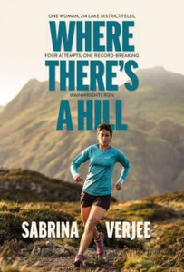 Where There's a Hill : One woman, 214 Lake District fells, four attempts, one record-breaking Wainwrights run Where There's a Hill : One woman, 214 Lake District fells, four attempts, one record-breaking Wainwrights run