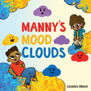 Manny's Mood Clouds : A Story about Moods and Mood Disorders Manny's Mood Clouds : A Story about Moods and Mood Disorders