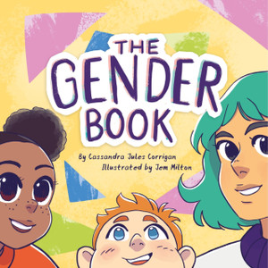 The Gender Book : Girls, Boys, Non-binary, and Beyond The Gender Book : Girls, Boys, Non-binary, and Beyond