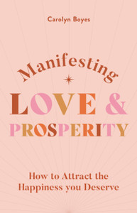 Manifesting Love and Prosperity : How to manifest everything you deserve Manifesting Love and Prosperity : How to manifest everything you deserve