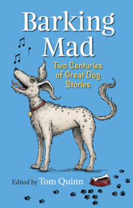 Barking Mad : Two Centuries of Great Dog Stories