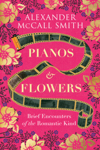 Pianos and Flowers : Brief Encounters of the Romantic Kind