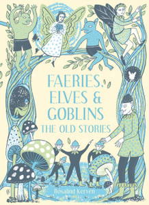 Faeries, Elves and Goblins : The Old Stories and fairy tales Faeries, Elves and Goblins : The Old Stories and fairy tales