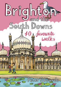 Brighton and the South Downs : 40 favourite walks Brighton and the South Downs : 40 favourite walks
