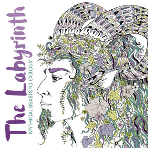 The Labyrinth : Mythical Beasts to Colour The Labyrinth : Mythical Beasts to Colour