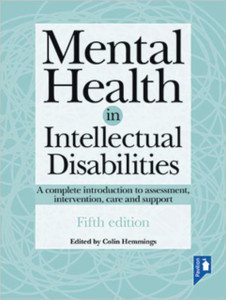 Mental Health in Intellectual Disabilities 5th edition : A complete introduction to assessment, intervention, care and support