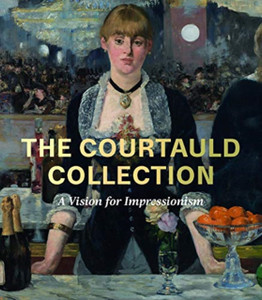 The Courtauld Collection : A Vision for Impressionism The Courtauld Collection : A Vision for Impressionism