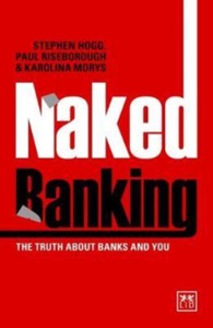 Naked Banking : The Truth About Banks and You Naked Banking : The Truth About Banks and You
