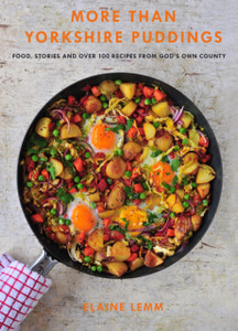 More Than Yorkshire Pudding : Food, Stories And Over 100 Recipes From God's Own Country More Than Yorkshire Pudding : Food, Stories And Over 100 Recipes From God's Own Country