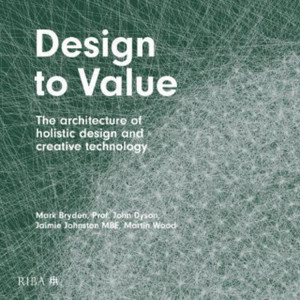 Design to Value : The architecture of holistic design and creative technology Design to Value : The architecture of holistic design and creative technology