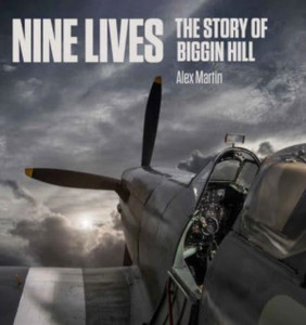 Nine Lives : The Story of Biggin Hill