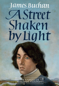 A Street Shaken by Light : The Story of William Neilson, Volume I A Street Shaken by Light : The Story of William Neilson, Volume I