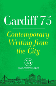 Cardiff 75 : Contemporary Writing from the City Cardiff 75 : Contemporary Writing from the City