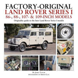 Factory-Original Land Rover Series I 86-, 88-, 107- & 109-Inch Models : Originality guide to the later Land Rover Series I Models Factory-Original Land Rover Series I 86-, 88-, 107- & 109-Inch Models : Originality guide to the later Land Rover Series I Models