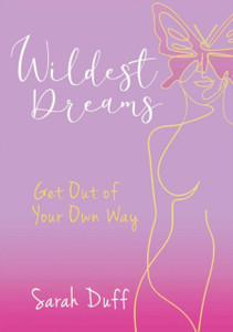 Wildest Dreams : Get Out of your Own Way Wildest Dreams : Get Out of your Own Way