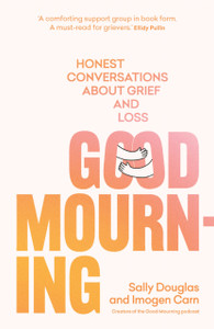 Good Mourning : Honest conversations about grief and loss Good Mourning : Honest conversations about grief and loss