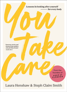 You Take Care : Lessons in looking after yourself - for every body You Take Care : Lessons in looking after yourself - for every body