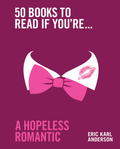 50 Books to Read If You're a Hopeless Romantic 50 Books to Read If You're a Hopeless Romantic