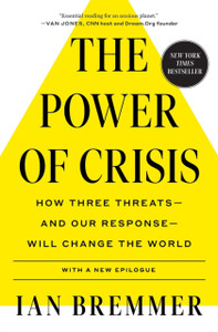 The Power of Crisis : How Three Threats - and Our Response - Will Change the World