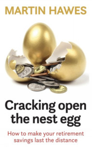 Cracking Open the Nest Egg : How to make your retirement savings last the distance
