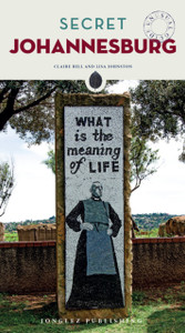 Secret Johannesburg Guide: A guide to the unusual and unfamiliar