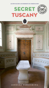 Secret Tuscany Guide: A guide to the unusual and unfamiliar