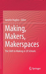 Making, Makers, Makerspaces : The Shift to Making in 20 Schools
