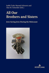 All Our Brothers and Sisters: Jews Saving Jews during the Holocaust