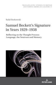 Samuel Beckett's Signature in Years 1929-1938 : Reflecting on the Thought Process: Language, the Neutrum and Memory