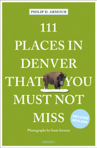 111 Places in Denver That You Must Not Miss 111 Places in Denver That You Must Not Miss