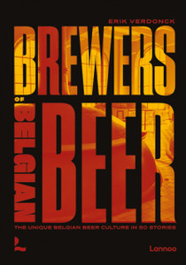 Brewers of Belgian Beer : Belgian Beer Culture in 50 Amazing Stories Brewers of Belgian Beer : Belgian Beer Culture in 50 Amazing Stories
