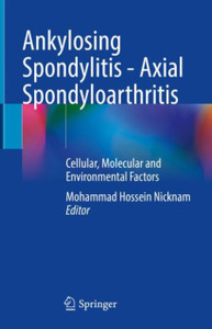 Ankylosing Spondylitis - Axial Spondyloarthritis : Cellular, Molecular and Environmental Factors