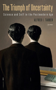 The Triumph of Uncertainty : Science and Self in the Postmodern Age