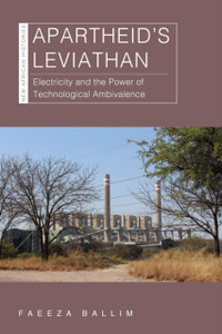 Apartheid's Leviathan : Electricity and the Power of Technological Ambivalence Apartheid's Leviathan : Electricity and the Power of Technological Ambivalence
