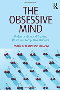The Obsessive Mind : Understanding and Treating Obsessive-Compulsive Disorder