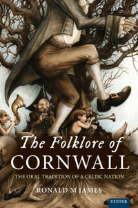 The Folklore of Cornwall : The Oral Tradition of a Celtic Nation The Folklore of Cornwall : The Oral Tradition of a Celtic Nation