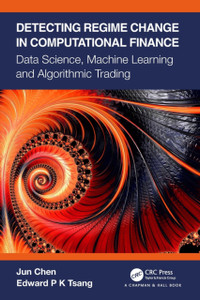 Detecting Regime Change in Computational Finance : Data Science, Machine Learning and Algorithmic Trading Detecting Regime Change in Computational Finance : Data Science, Machine Learning and Algorithmic Trading