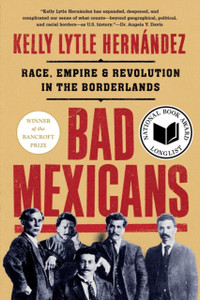 Bad Mexicans : Race, Empire, and Revolution in the Borderlands Bad Mexicans : Race, Empire, and Revolution in the Borderlands