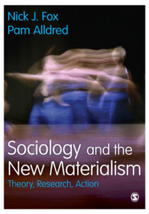Sociology and the New Materialism : Theory, Research, Action Sociology and the New Materialism : Theory, Research, Action