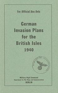 German Invasion Plans for the British Isles, 1940 German Invasion Plans for the British Isles, 1940