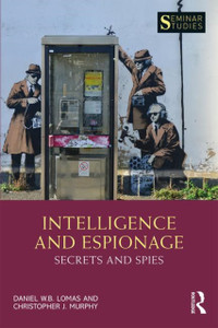 Intelligence and Espionage: Secrets and Spies : Secrets and Spies