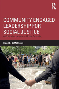 Community Engaged Leadership for Social Justice : A Critical Approach in Urban Schools Community Engaged Leadership for Social Justice : A Critical Approach in Urban Schools