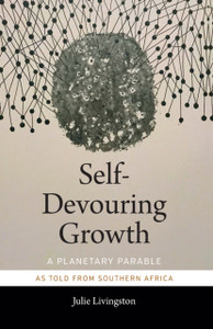 Self-Devouring Growth : A Planetary Parable as Told from Southern Africa Self-Devouring Growth : A Planetary Parable as Told from Southern Africa