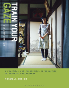 Train Your Gaze : A Practical and Theoretical Introduction to Portrait Photography Train Your Gaze : A Practical and Theoretical Introduction to Portrait Photography