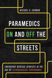 Paramedics On and Off the Streets : Emergency Medical Services in the Age of Technological Governance Paramedics On and Off the Streets : Emergency Medical Services in the Age of Technological Governance