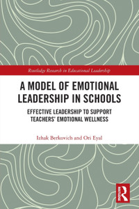 A Model of Emotional Leadership in Schools : Effective Leadership to Support Teachers' Emotional Wellness A Model of Emotional Leadership in Schools : Effective Leadership to Support Teachers' Emotional Wellness