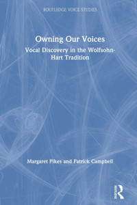 Owning Our Voices : Vocal Discovery in the Wolfsohn-Hart Tradition